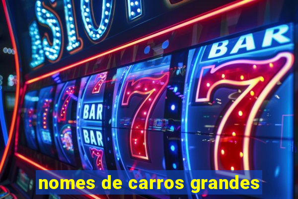 nomes de carros grandes